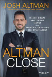 Altman Close - Million-Dollar Negotiating Tactics from America's Top-Selling Real Estate Agent - Josh Altman (ISBN: 9781119560111)