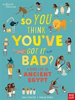 British Museum: So You Think You've Got It Bad? A Kid's Life in Ancient Egypt - Chae Strathie (ISBN: 9781788004497)