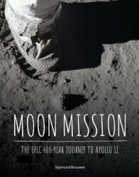 Moon Mission: The Epic 400-Year Journey to Apollo 11 - Sigmund Brouwer (ISBN: 9781525300363)