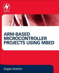 ARM-based Microcontroller Projects Using mbed - Dogan Ibrahim (ISBN: 9780081029695)