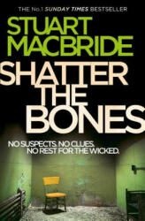 Shatter the Bones - Stuart MacBride (2012)