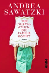 Tief durchatmen, die Familie kommt - Andrea Sawatzki (ISBN: 9783492306508)