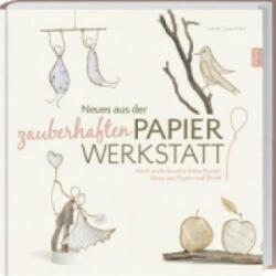 Neues aus der zauberhaften Papierwerkstatt - Isabelle Guiot-Hullot (ISBN: 9783784354392)