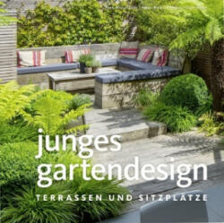 Junges Gartendesign - Terrassen und Sitzplätze - Manuel Sauer, Marianne Majerus, Jürgen Becker (ISBN: 9783954531257)