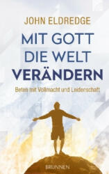 Mit Gott die Welt verändern - John Eldredge, mauritius images / SuperStock / Ed Darack, Renate Hübsch (ISBN: 9783765509728)