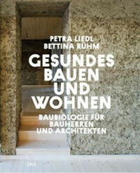 Gesundes Bauen und Wohnen - Baubiologie für Bauherren und Architekten - Petra Liedl, Bettina Rühm (ISBN: 9783421040909)
