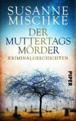 Der Muttertagsmörder - Susanne Mischke (ISBN: 9783492501996)