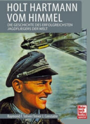 Holt Hartmann vom Himmel - Raymond F. Toliver, Trevor J. Constable (ISBN: 9783613041561)