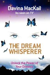 The Dream Whisperer. Unlock the Power of Your Dreams - Davina MacKail (2010)