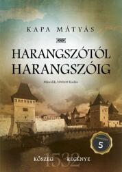 Kapa Mátyás - Harangszótól Harangszóig - Kõszeg Regénye - Második, Bõvített Kiadás (2019)