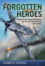 Forgotten Heroes - Csaba B. Stenge (ISBN: 9781911512684)