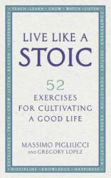 Live Like A Stoic - Massimo Pigliucci, Gregory Lopez (ISBN: 9781846045967)