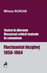 Teatru in diorame. Discursul criticii teatrale in comunism. Fluctuantul dezghet 1956-1964. Volumul 1 - Miruna Runcan (ISBN: 9786060230410)