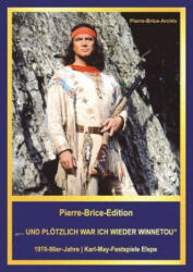 Pierre-Brice-Edition ". . . UND PLÖTZLICH WAR ICH WIEDER WINNETOU" - Hella Brice (ISBN: 9783780231024)
