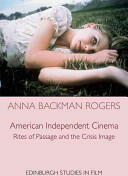 American Independent Cinema: Rites of Passage and the Crisis Image (ISBN: 9780748693603)