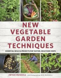 New Vegetable Garden Techniques: Essential Skills and Projects for Tastier Healthier Crops (ISBN: 9781781318454)