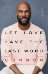 Let Love Have the Last Word - Common, Tracy Mcmillan (ISBN: 9781501133152)