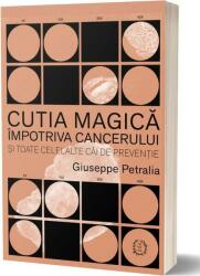 Cutia magică împotriva cancerului și toate celelalte căi de prevenție (ISBN: 9786068847269)