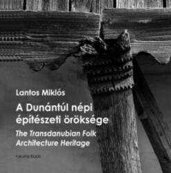 A Dunántúl népi építészeti öröksége - The Transdanubian Folk Architecture Heritage (2019)