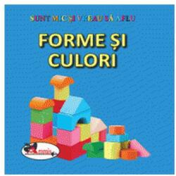 Sunt mic si vreau sa aflu. Forme si culori (ISBN: 9786060091301)