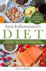Anti-Inflammatory Diet: A Nutritionist's Guide to Reduce Inflammation Naturally - Calm Hashimoto's, Crohn's, Ibs & Other Autoimmune Disorders - Simon Keller (ISBN: 9781717234636)