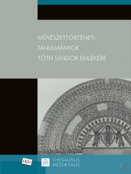 Művészettörténeti tanulmányok Tóth Sándor emlékére (2019)