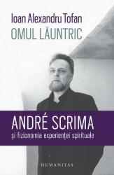 Omul launtric. André Scrima si fizionomia experientei spirituale - Ioan Alexandru Tofan (ISBN: 9789735063887)