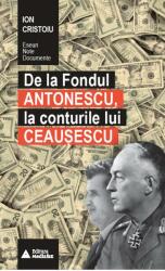 De la Fondul Antonescu, la conturile lui Ceaușescu (ISBN: 9786069472323)
