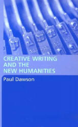 Creative Writing and the New Humanities - Paul Dawson (ISBN: 9780415332217)