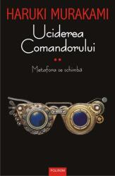 Uciderea Comandorului, volumul 2 Metafora se schimba - Haruki Murakami (ISBN: 9789734678419)