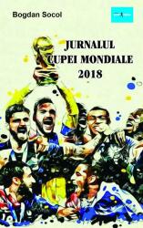 Jurnalul Cupei Mondiale 2018 - Bogdan Socol (ISBN: 9786069415023)