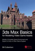3ds Max Basics for Modeling Video Game Assets: Volume 1: Model a Complete Game Environment and Export to Unity or Other Game Engines (ISBN: 9781138345065)