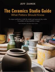 Ceramics Studio Guide: What Potters Should Know - JEFF ZAMEK (ISBN: 9780764356483)