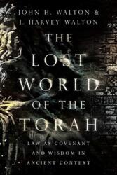 Lost World of the Torah - Law as Covenant and Wisdom in Ancient Context - John H Walton, J Harvey Walton (ISBN: 9780830852413)