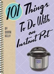 101 Things to Do with an Instant Pot (ISBN: 9781423651178)