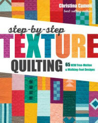 Step-by-Step Texture Quilting - Christina Cameli (ISBN: 9781617457982)