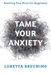Tame Your Anxiety - Loretta Graziano Breuning (ISBN: 9781538117767)