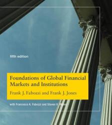 Foundations of Global Financial Markets and Institutions - Frank J. Fabozzi, Frank J. Jones (ISBN: 9780262039543)