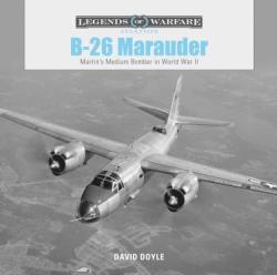 B26 Marauder: Martinas Medium Bomber in World War II - David Doyle (ISBN: 9780764356643)