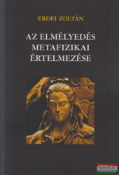 Erdei Zoltán - Az elmélyedés metafizikai értelmezése (ISBN: 9786155398056)