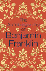 Autobiography of Benjamin Franklin - Benjamin Franklin (ISBN: 9781789500769)