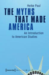 Myths That Made America - Heike Paul (ISBN: 9783837614855)