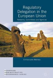 Regulatory Delegation in the European Union: Networks Committees and Agencies (ISBN: 9781137578341)