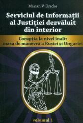 Serviciul de Informatii al Justitiei dezvaluit din interior - vol I - Marian V. Ureche (ISBN: 9786068826318)