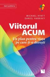 Viitorul ACUM. Un plan pentru viața pe care ți-o dorești (ISBN: 9786063801457)