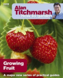Alan Titchmarsh How to Garden: Growing Fruit - Alan Titchmarsh (2010)