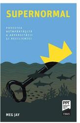 Supernormal. Povestea neimpartasita a adversitatii si rezilientei - Meg Jay (ISBN: 9786064006103)