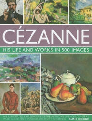 Cezanne: His Life and Works in 500 Images - Susie Hodge (2010)