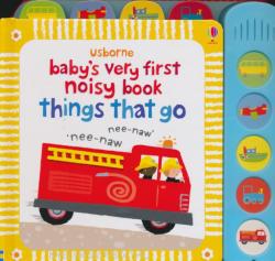Baby's Very First Noisy Book Things That Go - Stella Baggott (2010)