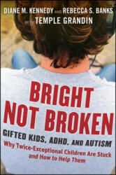 Bright Not Broken - Gifted Kids ADHD and Autism - Diane M Kennedy (2011)